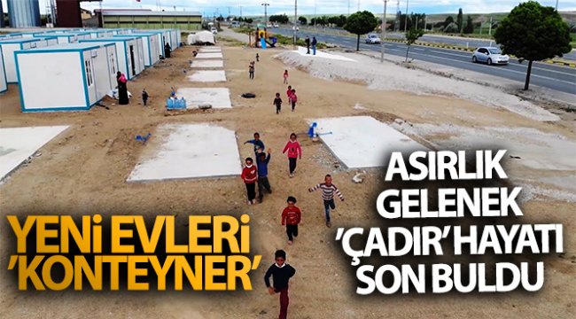 Asırlık gelenek 'çadır' hayatı son buldu: Yeni evleri 'konteyner'