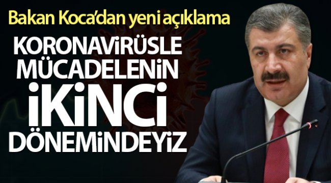 Bakan Koca: 'Koronavirüsle mücadelenin ikinci dönemindeyiz'