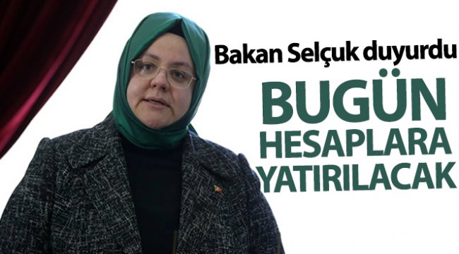 Bakan Selçuk duyurdu! Bugün hesaplara yatırılacak