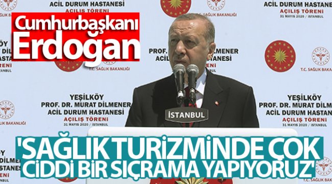 Cumhurbaşkanı Erdoğan: 'Sağlık turizminde çok ciddi bir sıçrama yapıyoruz'