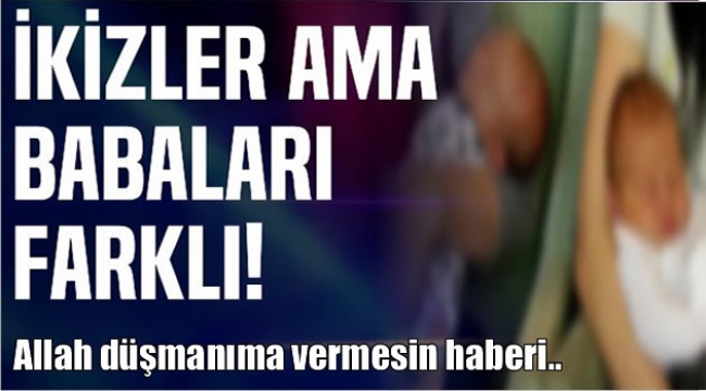 İkiz bebeklerin babaları farklı çıktı