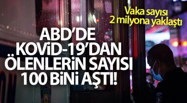 ABD'de Covid-19'dan ölenlerin sayısı 110 bini geçti, vaka sayısı 2 milyona yaklaştı