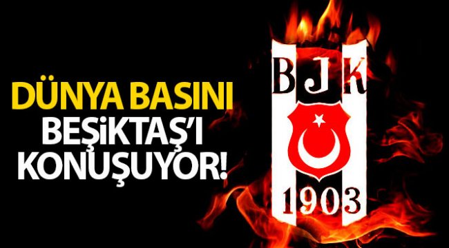 Dünya basını, Beşiktaş'ı konuştu