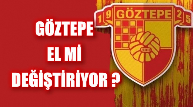 Göztepe El mi Değiştiriyor ?