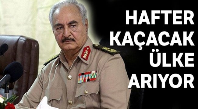 Hafter kaçacak ülke arıyor