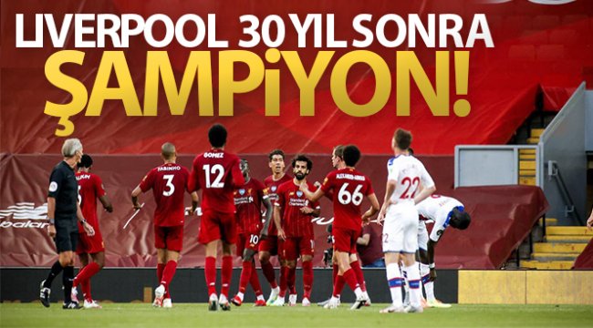 Liverpool 30 yıl sonra şampiyon!