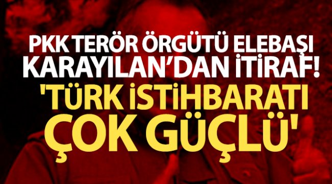 PKK terör örgütü elebaşı Karayılan'dan itiraf: 'Türk istihbaratı çok güçlü'