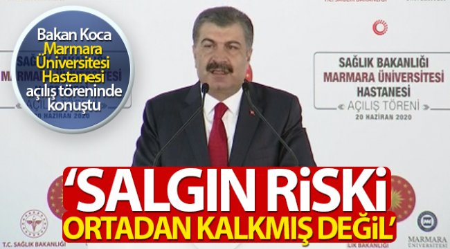 Sağlık Bakanı Koca: 'Salgın riski ortadan kalkmış değil'