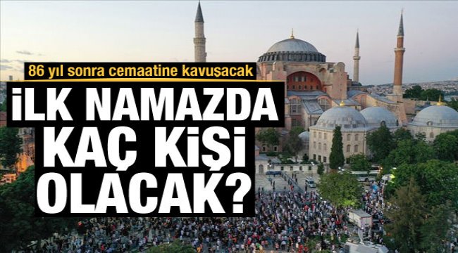 Ayasofya'da ilk namazda içeriye kaç kişi alınacağı belli oldu