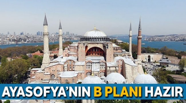 Ayasofya reddedilirse hükûmetin planı hazır