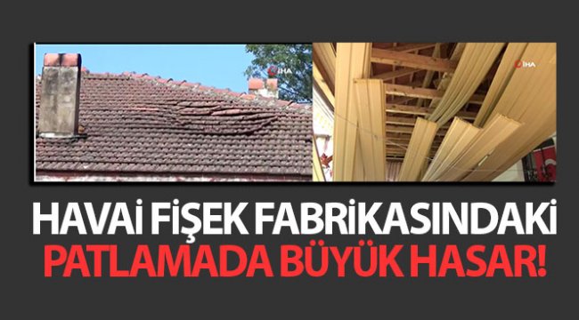 Havai fişek fabrikasındaki patlama evleri kullanılamaz hale getirdi