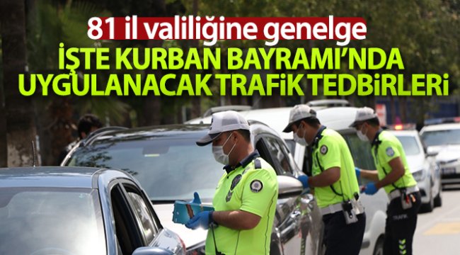 İçişleri Bakanlığınca 81 il valiliğine '2020 Kurban Bayramı Trafik Tedbirleri' konulu talimat gönderildi