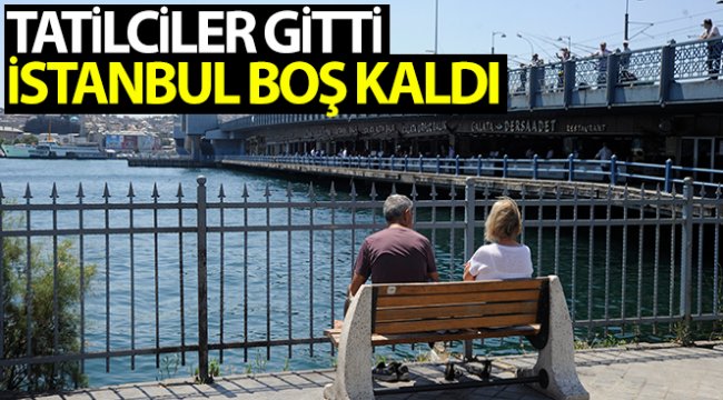 Tatilciler gitti, İstanbul boş kaldı