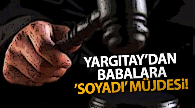 Yargıtay'dan babalara 'soyadı' müjdesi