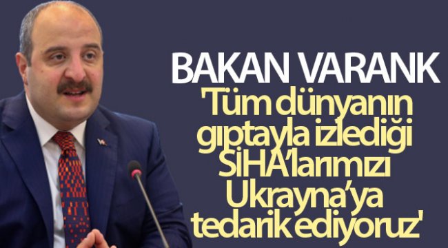 Bakan Varank: 'Tüm dünyanın gıptayla izlediği SİHA'larımızı Ukrayna'ya tedarik ediyoruz'