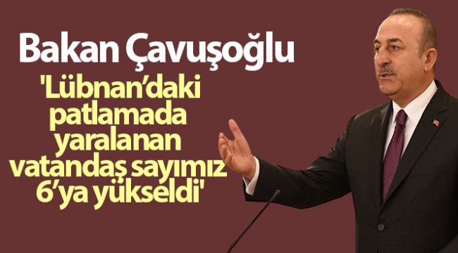 Dışişleri Bakanı Çavuşoğlu: 'Lübnan'daki patlamada iki vatandaşımız hafif şekilde yaralandı'