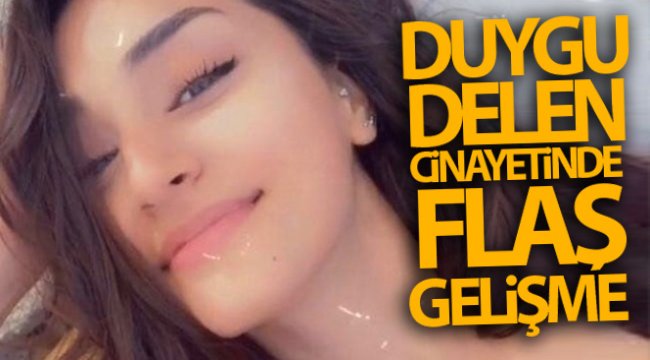 Duygu Delen olayında flaş gelişme