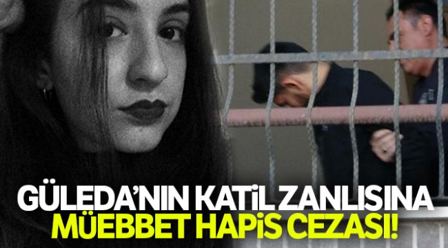 Güleda'nın katil zanlısına müebbet hapis cezası