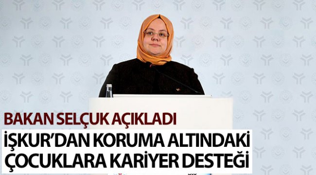 İŞKUR'dan koruma altındaki çocuklara kariyer desteği