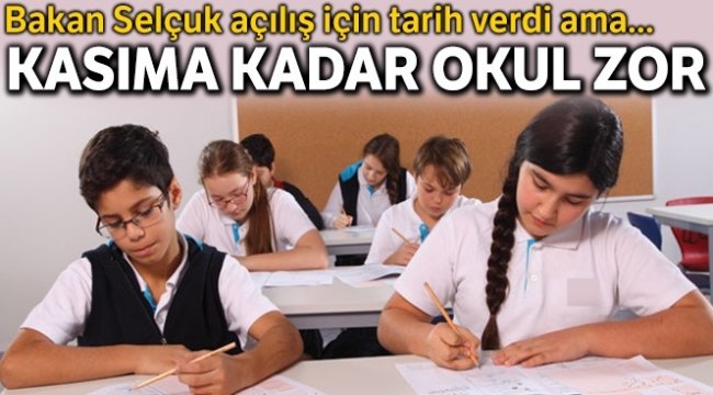 Okulların açılması kasıma kadar zor