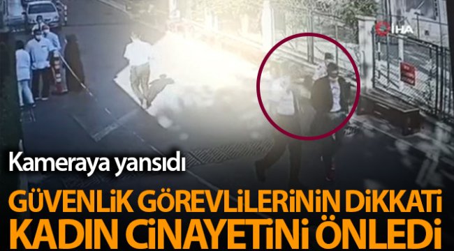 Özel güvenlik görevlisinin dikkati kadın cinayetini önledi