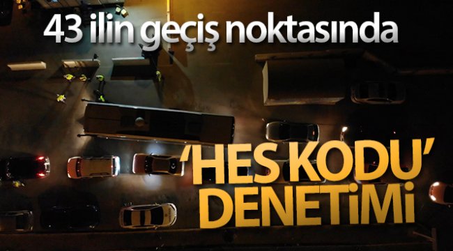 43 ilin geçiş noktasında gece yarısı 'HES kodu' denetimi: Otobüsler tek tek durduruluyor