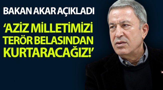 Bakan Akar'dan önemli açıklamalar