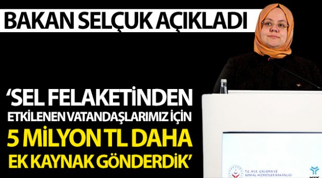 Bakan Selçuk: "Giresun'da sel felaketinden etkilenen vatandaşlarımız için 5 milyon TL daha ek kaynak gönderdik"