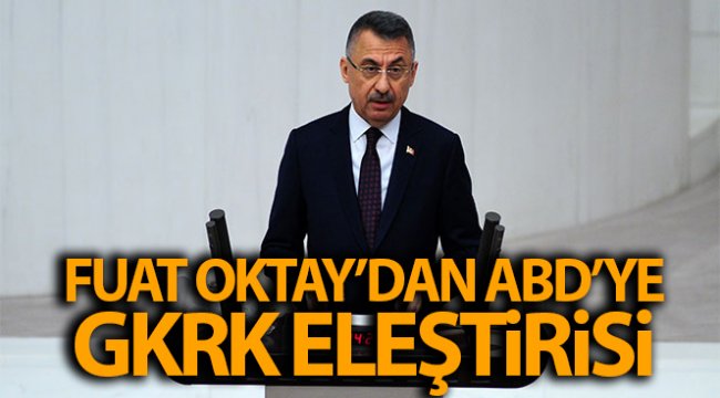 Cumhurbaşkanı Yardımcısı Fuat Oktay'dan ABD'ye GKRK tepkisi