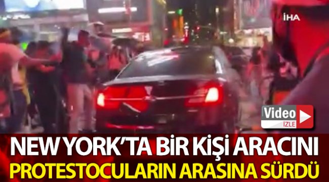 New York'ta bir kişi aracını protestocuların üzerine sürdü