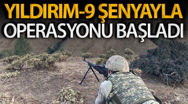 Yıldırım-9 Şenyayla Operasyonu başlatıldı