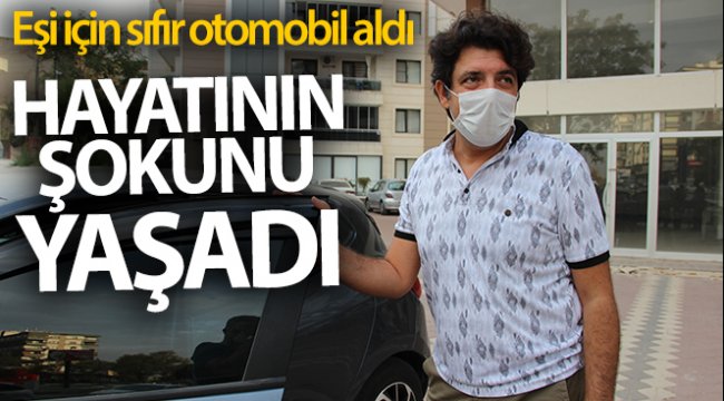 Eşi için aldığı sıfır otomobilde hayatının şokunu yaşadı