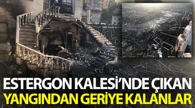 Estergon Kalesi'ndeki restoranda çıkan yangında geriye küller kaldı