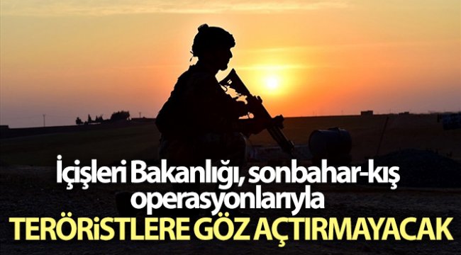 İçişleri Bakanlığı, sonbahar-kış operasyonlarıyla teröristlere göz açtırmayacak