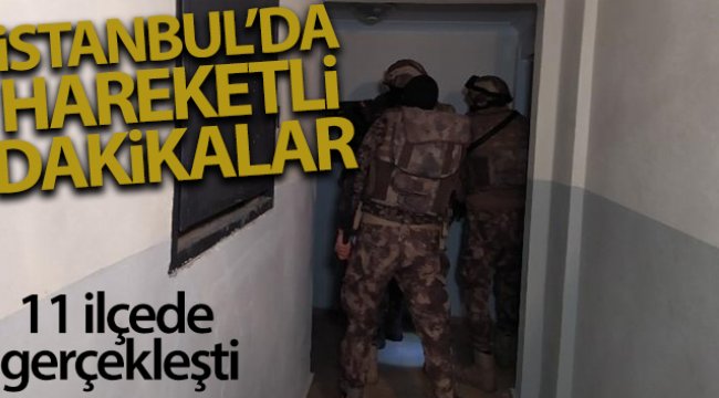 İstanbul'da gece yarısı 11 ilçede eş zamanlı DEAŞ operasyonu