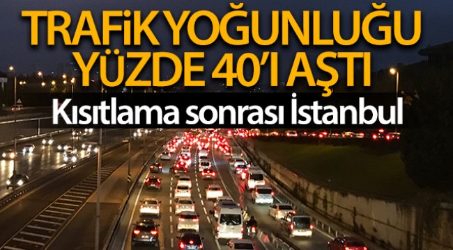 56 saatlik kısıtlama sonrası İstanbul'da trafik yoğunluğu yüzde 40'ı aştı