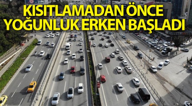 İstanbul'da hafta sonu kısıtlaması öncesi trafik erken saatlerde başladı