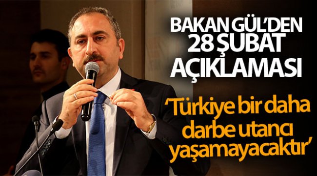 Adalet Bakanı Gül: "Türkiye, bir daha darbe utancı yaşamayacaktır"