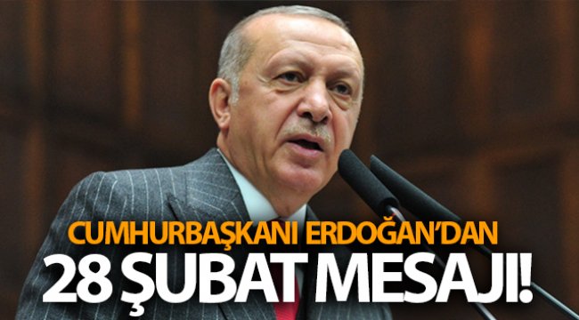 Cumhurbaşkanı Erdoğan'dan 28 Şubat mesajı!