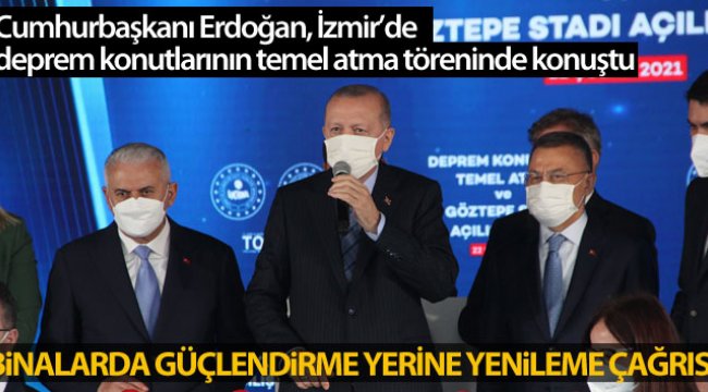 Cumhurbaşkanı Erdoğan'dan binalarda güçlendirme yerine yenileme çağrısı