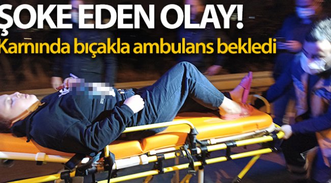 Genç kız karnındaki bıçak ile ambulansı bekledi