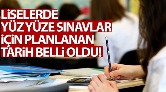 Liselerde yüz yüze sınavlar için planlanan tarih '8 Mart'