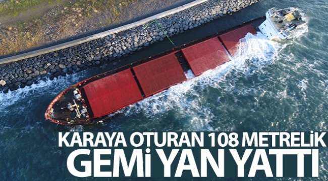 Zeytinburnu'nda karaya oturan 108 metrelik gemi yan yattı