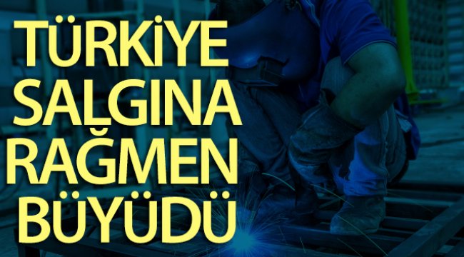 Büyüme rakamları açıklandı! Türkiye salgına rağmen büyüdü