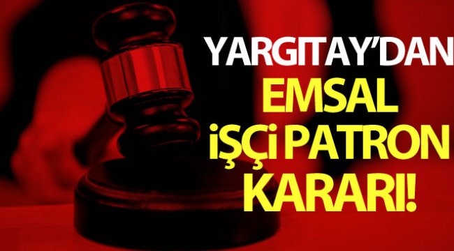 Yargıtay'dan işçi patron kararı