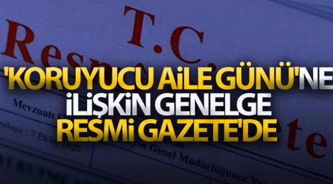 'Koruyucu Aile Günü'ne ilişkin genelge, Resmi Gazete'de