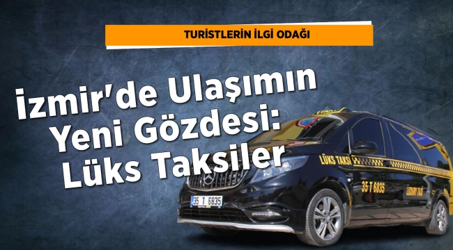 İzmir'de ulaşımın yeni gözdesi Lüks taksiler