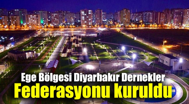 Ege Bölgesi Diyarbakır Dernekler Federasyonu kuruldu