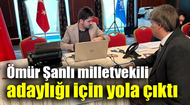 Ömür Şanlı milletvekili adaylığı için yola çıktı