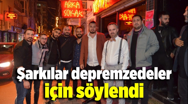 Şarkılar depremzedeler için söylendi